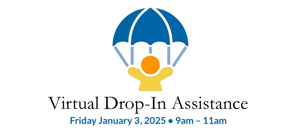 Virtual Drop-In Assistance : Friday January 3, 2025 : 9am - 11am